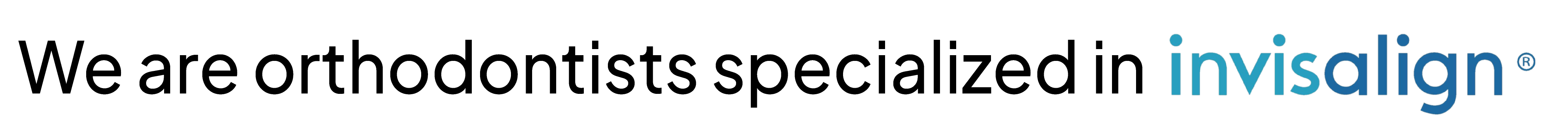 We are orthodontists specialized in invisalign (R)